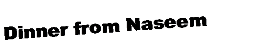 Text Box: Dinner from Naseem